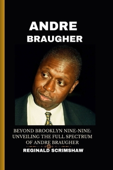 Paperback Andre Braugher: Beyond Brooklyn Nine-Nine: Unveiling the Full Spectrum of Andre Braugher Book