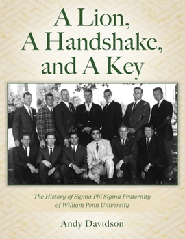Paperback A Lion, A Handshake, and A Key: The History of Sigma Phi Sigma Fraternity of William Penn University Book