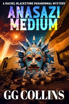 Anasazi Medium (Rachel Blackstone Paranormal Mysteries Book 4) - Book #4 of the Rachel Blackstone