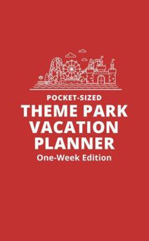 Paperback Pocket-Sized Theme Park Vacation Planner, One-Week Edition: A Handy Travel Organizer to Plan and Track a Magical Trip Book