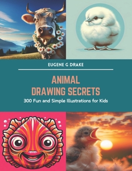 Paperback Animal Drawing Secrets: 300 Fun and Simple Illustrations for Kids Book