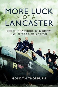 Hardcover More Luck of a Lancaster: 109 Operations, 315 Crew, 101 Killed in Action Book