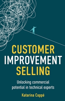 Paperback Customer Improvement Selling: Unlocking Commercial Potential in Technical Experts Book