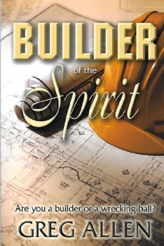 Paperback Builder of the Spirit: Are you a builder or a wrecking ball? Book