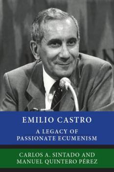 Paperback Emilio Castro: A Legacy of Passionate Ecumenism Book