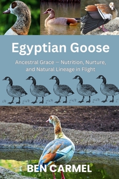 EGYPTIAN GOOSE: Ancestral Grace — Nutrition, Nurture, and Natural Lineage in Flight