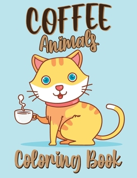 Paperback Coffee Animals Coloring Book: A Fun Coloring Book for Kids Who Loves Animals Book
