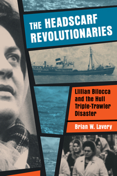 Paperback The Headscarf Revolutionaries: Lillian Bilocca and the Hull Triple-Trawler Disaster Book