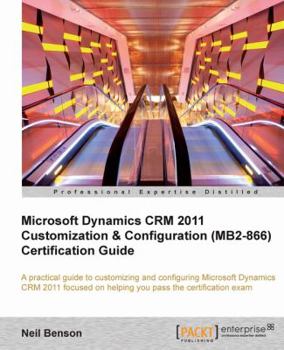 Paperback Microsoft Dynamics Crm 2011 Customization & Configuration (Mb2-866) Certification Guide Book
