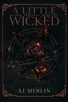 A Little Wicked : Wicked Fortunes: Book One - Book #1 of the Wicked Fortunes