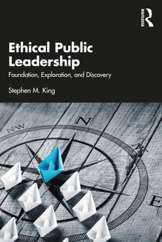 Paperback Ethical Public Leadership: Foundation, Exploration, and Discovery Book