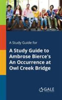 A Study Guide for a Study Guide to Ambrose Bierce's an Occurrence at Owl Creek Bridge