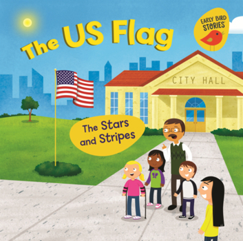 Us Flag: The Stars and Stripes (Celebrate American Symbols (Early Bird Stories