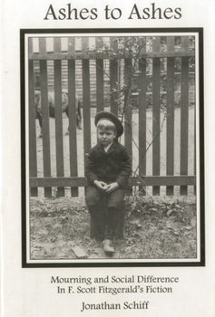 Hardcover Ashes to Ashes: Mourning and Social Difference in F. Scott Fitzgeral's Fiction Book