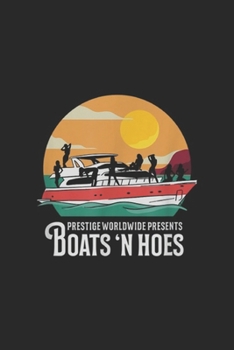 prestige worldwide presents Boats'n Hoes: Rapping Boats Hoe's Boating Singing Funny Journal/Notebook Blank Lined Ruled 6x9 100 Pages