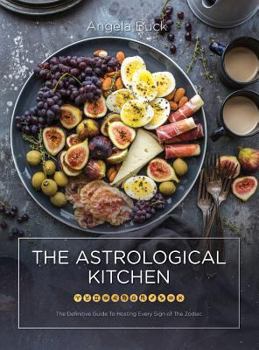 Hardcover The Astrological Kitchen: The Definitive Guide To Hosting Every Sign of The Zodiac Book