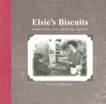 Paperback Elsie's Biscuits: Simple Stories of Me, My Mother, and Food Book