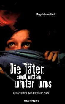 Paperback Die T?ter sind mitten unter uns: "Die Anleitung zum perfekten Mord" [German] Book