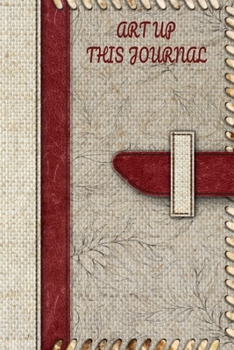 Art Up This Journal: Beautiful Diary notebook logbook Wreck This Journal with an artistic way to have fun writing, sketch, doodle and color in. 6x9 120 pages