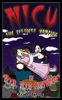 Blood, Blood Everywhere - Book #3 of the Nicu: The Littlest Vampire