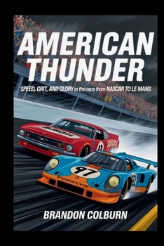 Paperback American Thunder: Speed, Grit, And Glory In The Race From NASCAR To Le Mans Book