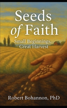 Paperback Seeds of Faith: Small Beginnings, Great Harvest Book