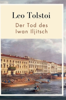 Leo Tolstoi: Der Tod des Iwan Iljitsch. Vollständige Neuausgabe (German Edition)