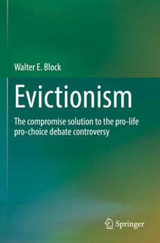 Paperback Evictionism: The Compromise Solution to the Pro-Life Pro-Choice Debate Controversy Book