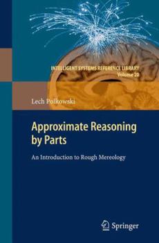 Paperback Approximate Reasoning by Parts: An Introduction to Rough Mereology Book