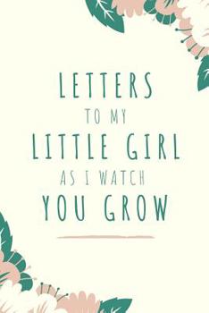 Paperback Letters To My Little Girl As I Watch You Grow: Journal Lined Notebook Book