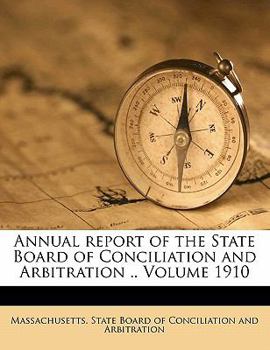 Paperback Annual Report of the State Board of Conciliation and Arbitration .. Volume 1910 Book
