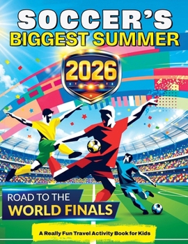 Soccer’s Biggest Summer: Soccer Travel Activity Book for Kids Ages 6–12, Puzzles, Games, Mazes, Coloring, Brain Teasers, Word Searches, Match Day Challenges & More