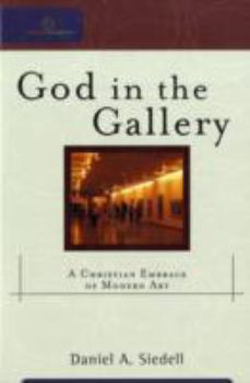 God in the Gallery: A Christian Embrace of Modern Art (Cultural Exegesis) - Book  of the Cultural Exegesis
