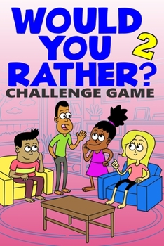 Paperback Would You Rather Challenge Game: Volume 2 - Funny, Silly, and Challenging Questions Gift Idea for Kids, Teens, Boys and Girls Book