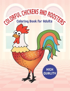 Paperback Colorful chickens & roosters coloring book for adults: Amazing Chicken and Rooster Coloring and Activity Book for Best Coloring Pages with Cute Chicks Book