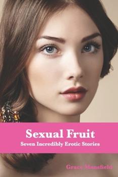 Paperback Sexual Fruit: Seven Incredibly Erotic Stories Book