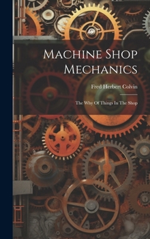 Hardcover Machine Shop Mechanics: The Why Of Things In The Shop Book