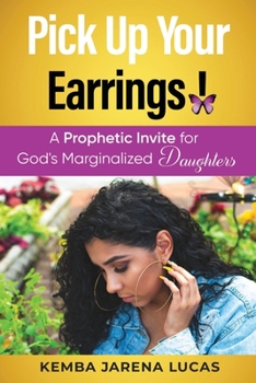 Paperback Pick Up Your Earrings!: A Prophetic Invite for God's Marginalized Daughters Book