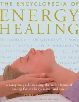 Paperback The Encyclopedia of Energy Healing: A Complete Guide to Using the Major Forms of Healing for Body, Mind and Spirit Book