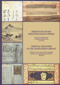 Oriental Treasures of the Jagiellonian Library: Exhibition on the Occasion of the Hundredth Anniversary of Oriental Studies in Krakow 1919-2019
