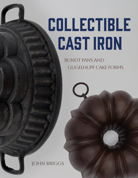 Hardcover Collectible Cast Iron: Bundt Pans and Gugelhupf Cake Forms Book