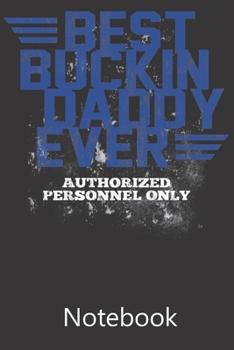 Best Buckin Daddy Ever: Blank Lined Notebook, Composition Book for School Planner Diary Writing Notes, Taking Notes, Recipes, Sketching, Writing, Organizing, Birthday Gifts