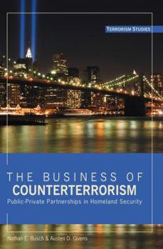 Hardcover The Business of Counterterrorism: Public-Private Partnerships in Homeland Security Book