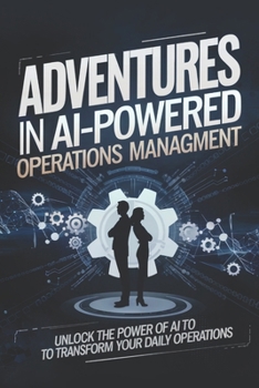 Paperback Adventures in AI-Powered Operations Management: Unlock the Power of AI to Transform Your Daily Operations Book