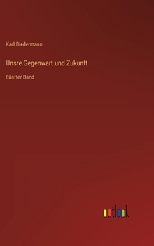 Hardcover Unsre Gegenwart und Zukunft: Fünfter Band [German] Book