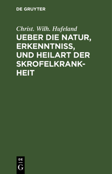 Hardcover Ueber Die Natur, Erkenntniß, Und Heilart Der Skrofelkrankheit: Eine Im Jahr 1796 Von Der Kaiserlichen Leopoldinischen Akademie Der Naturforscher Gekrö [German] Book