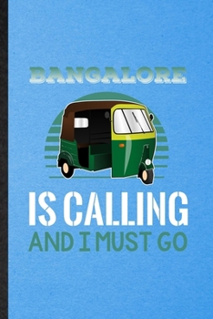 Bangalore Is Calling and I Must Go: Funny Blank Lined India Tourist Notebook/ Journal, Graduation Appreciation Gratitude Thank You Souvenir Gag Gift, Modern Cute Graphic 110 Pages