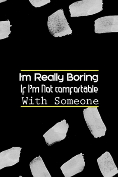 Paperback I'm Really Boring If I'm Not comfortable With Someone: All Purpose 6x9 Blank Lined Notebook Journal Way Better Than A Card Trendy Unique Gift Black Te Book
