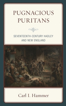 Hardcover Pugnacious Puritans: Seventeenth-Century Hadley and New England Book