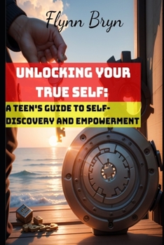 Paperback Unlocking Your True Self: A Teen's Guide to Self-Discovery and Empowerment Book